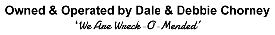 Owned & Operated by Dale & Debbie Chorney �We Are Wreck-O-Mended�