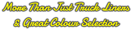 More Than Just Truck Liners & Great Colour Selection